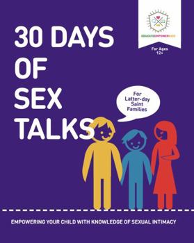 Paperback 30 Days of Sex Talks for Latter-Day Saint Families: For Parents of Children Ages 12+: Empowering Your Child with a Knowledge of Sexual Intimacy Book