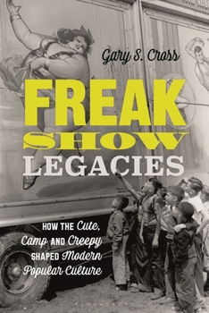 Paperback Freak Show Legacies: How the Cute, Camp and Creepy Shaped Modern Popular Culture Book