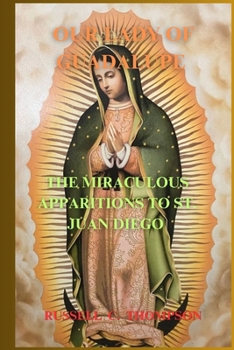 Paperback Our Lady of Guadalupe Novena Prayer: The Miraculous Apparitions to Saint Juan Diego: Patron&#1045;ss of the Unborn and Americas Book