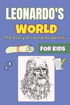 Paperback Leonardo's World: A Renaissance Tale for Kids The Story of Leonardo da Vinci Book