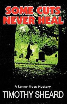 Some Cuts Never Heal: A Lenny Moss Mystery - Book #2 of the Lenny Mossy