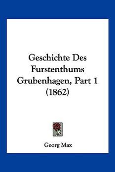 Paperback Geschichte Des Furstenthums Grubenhagen, Part 1 (1862) [German] Book