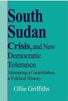 Paperback South Sudan Crisis, and New Democratic tolerance: Attempting a Consolidation, a Political History Book