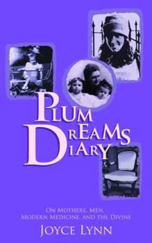 Paperback Plum Dreams Diary: On Mothers, Men, Modern Medicine, and the Divine Book