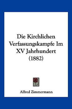 Paperback Die Kirchlichen Verfassungskampfe Im XV Jahrhundert (1882) [German] Book