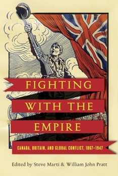 Hardcover Fighting with the Empire: Canada, Britain, and Global Conflict, 1867-1947 Book