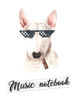 Music notebook: wide staff manuscript paper | 8.5x11 | 120 pages | 8 staves per page | easy to write on | hilarious bull terrier design | dogs love