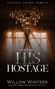 His Hostage - Book #2 of the Valetti Crime Family