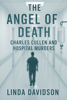 The Angel of Death: Charles Cullen and the Hospital Murders (White Coats, Hidden Crimes)