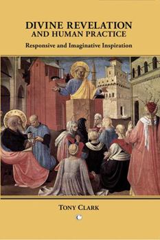 Paperback Divine Revelation and Human Practice: Responsive and Imaginative Inspiration Book