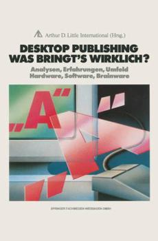 Paperback Desktop Publishing Was Bringt's Wirklich?: Analysen, Erfahrungen, Umfeld Hardware, Software, Brainware [German] Book