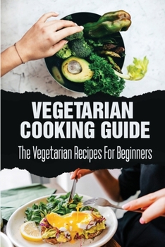 Paperback Vegetarian Cooking Guide: The Vegetarian Recipes For Beginners Book