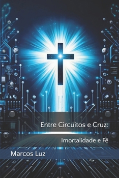 Entre Circuitos e Cruz: Imortalidade e Fé (Portuguese Edition)