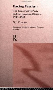 Hardcover Facing Fascism: The Conservative Party and The European Dictators 1935 -1940 Book