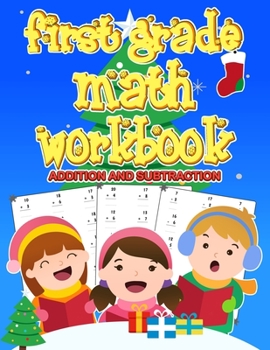 Paperback First Grade Math Workbook: 1st Grade math Workbook first grade Homeschool 100 Pages of Addition and Subtraction + Worksheets ( christmas activiti Book