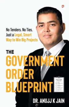 The Government Order Blueprint;No Tenders. No Ties. Just a Legal, Smart Way to Win Big Projects