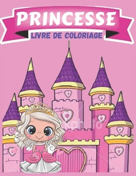 Paperback Princesse Livre de Coloriage: Coloriage Princesses anti-stress, Carnet de coloriage des princesses [French] Book