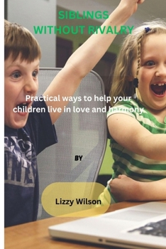 Paperback Siblings Without Rivalry: Practical ways to help your children live in love and harmony Book