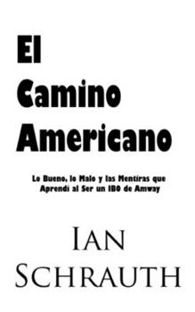 Paperback El Camino Americano: Lo Bueno, lo Malo y las Mentiras que Aprendí al Ser un IBO de Amway [Spanish] Book