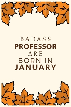 Badass Professor Are Born in January: Best gift for Professor to show appreciation, retirement, for women or men-Gift Idea for Christmas or Birthday.