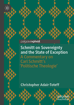 Schmitt on Sovereignty and the State of Exception: A Commentary on Carl Schmitt's 'Politische Theologie'