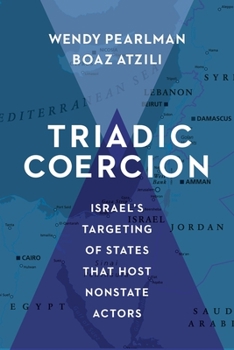 Triadic Coercion: Israel’s Targeting of States That Host Nonstate Actors - Book  of the Columbia Studies in Terrorism and Irregular Warfare