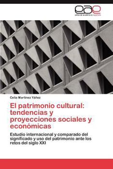 El Patrimonio Cultural: Tendencias y Proyecciones Sociales y Economicas