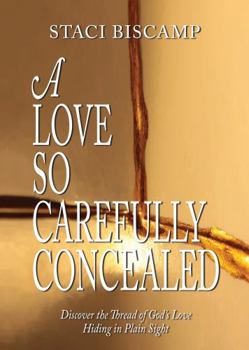 Paperback A Love So Carefully Concealed: Discover the Thread of God's Love Hiding in Plain Sight Book
