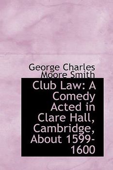 Paperback Club Law: A Comedy Acted in Clare Hall, Cambridge, about 1599-1600 Book