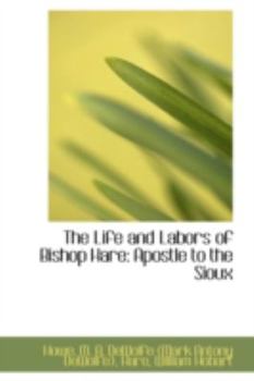 Hardcover The Life and Labors of Bishop Hare: Apostle to the Sioux Book
