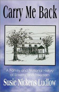 Carry Me Back: A Family and National History of Slavery and Freedom