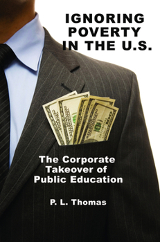 Paperback Ignoring Poverty in the U.S. the Corporate Takeover of Public Education Book