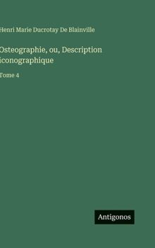 Hardcover Osteographie, ou, Description iconographique: Tome 4 [French] Book
