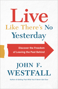 Paperback Live Like There's No Yesterday: Discover the Freedom of Leaving the Past Behind Book