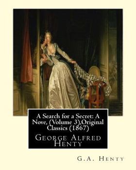 Paperback A Search for a Secret: A Nove, By G.A.Henty (Volume 3), Original Classics (1867): George Alfred Henty Book