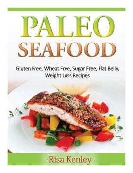 Paperback Paleo Seafood: Gluten Free, Wheat Free, Sugar Free, Flat Belly, Weight Loss Recipes Book