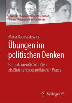 Paperback Übungen Im Politischen Denken: Hannah Arendts Schriften ALS Einleitung Der Politischen PRAXIS [German] Book