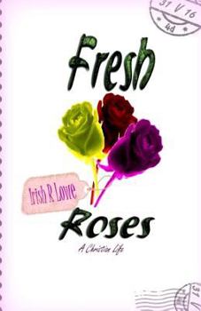 Paperback Fresh Roses: A Christian Life Book