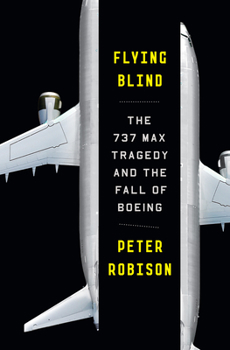 Hardcover Flying Blind: The 737 Max Tragedy and the Fall of Boeing Book