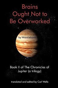 Paperback Brains Ought Not to Be Overworked: Book II of the Chronicles of Jupiter (a Trilogy) Book