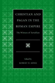 Christian and Pagan in the Roman Empire: The Witness of Tertullian (Selections from the Fathers of the Church)
