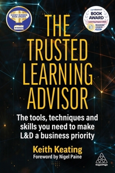 Paperback The Trusted Learning Advisor: The Tools, Techniques and Skills You Need to Make L&d a Business Priority Book