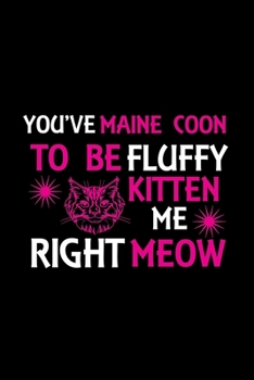 Paperback You've Maine Coon to be fluffy kitten me right meow: Cute Maine Coon Default Ruled Notebook, Great Accessories & Gift Idea for Abyssinian Owner & Love Book