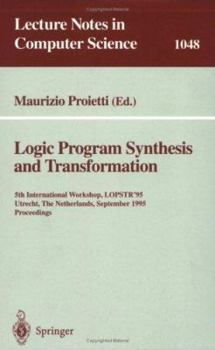Paperback Logic Program Synthesis and Transformation: 5th International Workshop, Lopstr'95, Utrecht, the Netherlands, September 20-22, 1995. Proceedings Book