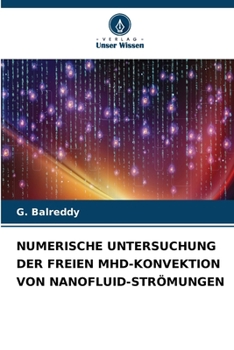 Numerische Untersuchung Der Freien Mhd-Konvektion Von Nanofluid-Strömungen (German Edition)