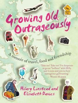 Paperback Growing Old Outrageously: A Memoir of Travel, Food and Friendship Book