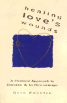 Paperback Healing Love's Wounds: A Pastoral Approach to Divorce and to Remarriage Book