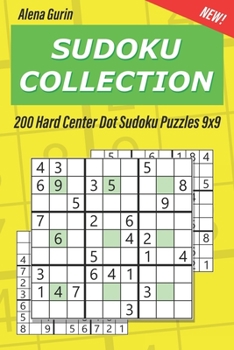 Sudoku Collection: 200 Hard Center Dot Sudoku Puzzles 9x9 (Sudoku Center Dot)