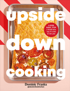 Cooking Upside Down: One Pan Meals for Every Occasion
