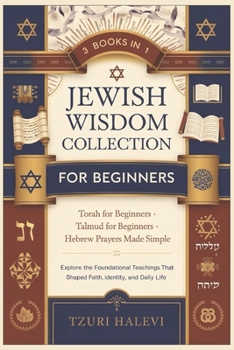 Paperback Jewish Wisdom Collection for Beginners: Explore Torah, Talmud, and Hebrew Prayers-Timeless Teachings That Shaped a Nation and the World Book
